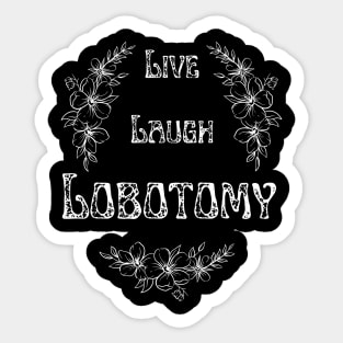 Live Laugh Lobotomy White Sticker